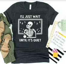 Load image into Gallery viewer, I'll Just Wait Until It's Quiet Tee