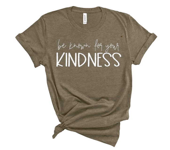 Be Known For Your Kindness Tee